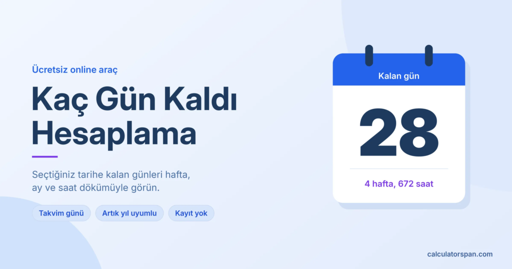 Kaç gün kaldı hesaplama aracı: 28 gün, 4 hafta ve 672 saat
